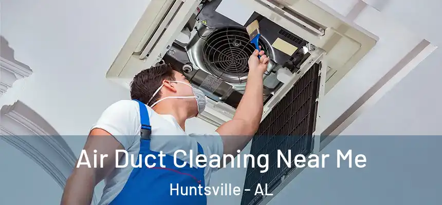Air Duct Cleaning Near Me Huntsville - AL