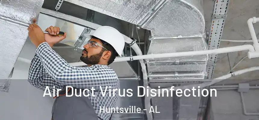 Air Duct Virus Disinfection Huntsville - AL
