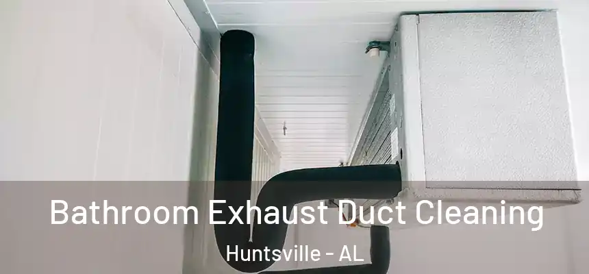 Bathroom Exhaust Duct Cleaning Huntsville - AL