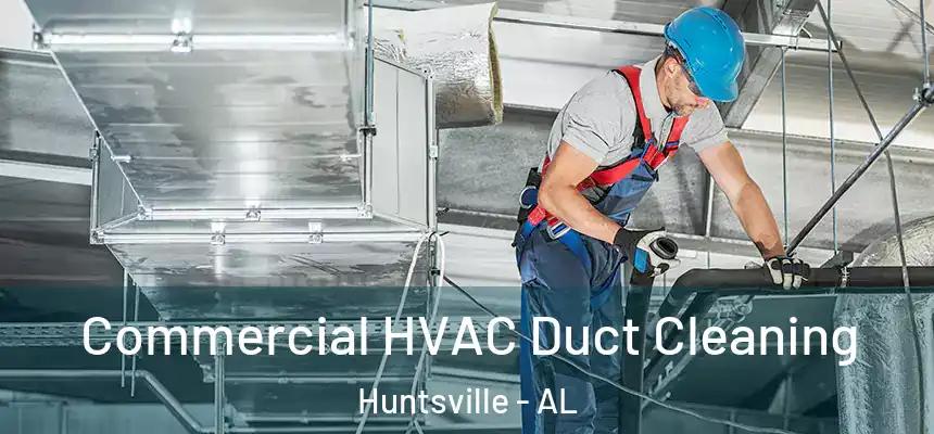 Commercial HVAC Duct Cleaning Huntsville - AL