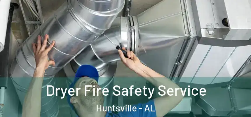 Dryer Fire Safety Service Huntsville - AL
