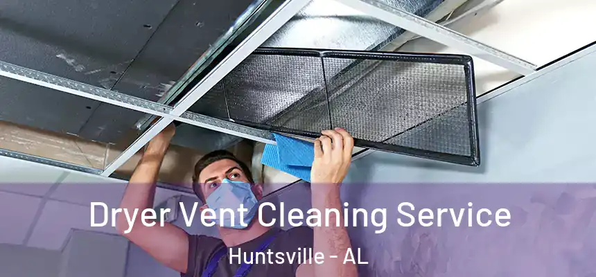 Dryer Vent Cleaning Service Huntsville - AL