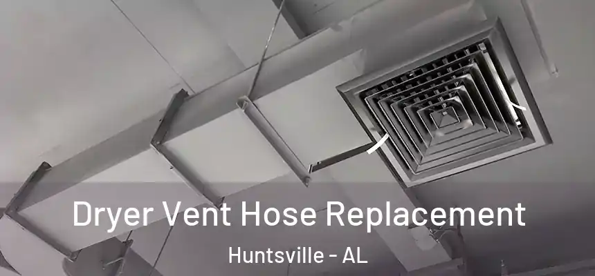 Dryer Vent Hose Replacement Huntsville - AL