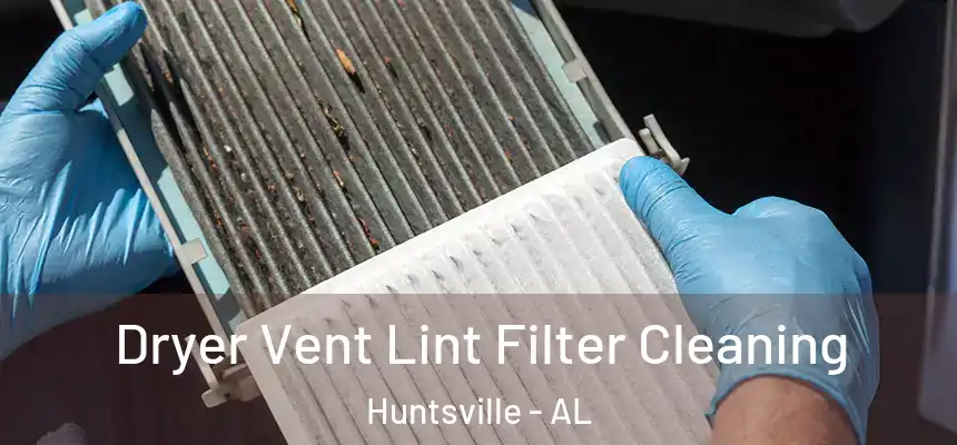 Dryer Vent Lint Filter Cleaning Huntsville - AL