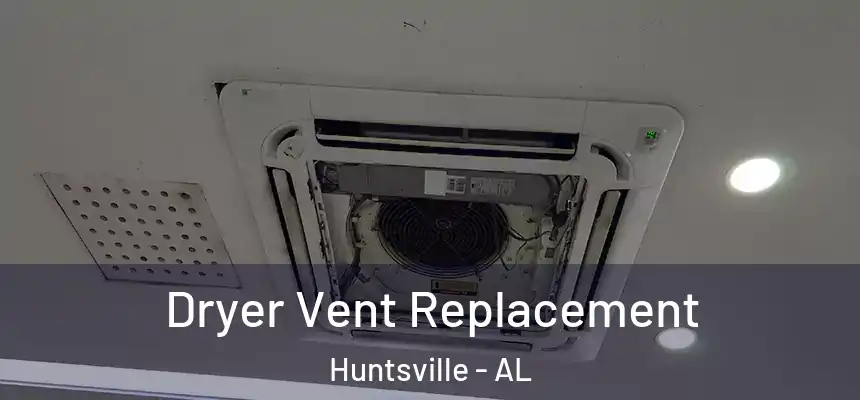 Dryer Vent Replacement Huntsville - AL