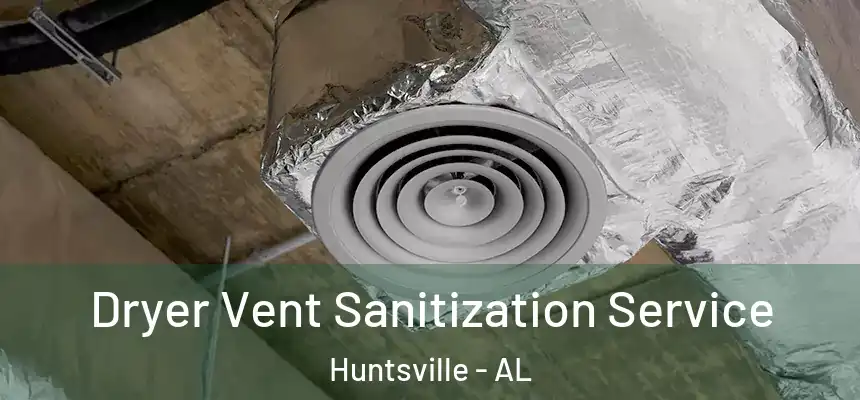 Dryer Vent Sanitization Service Huntsville - AL
