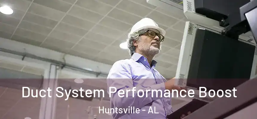 Duct System Performance Boost Huntsville - AL