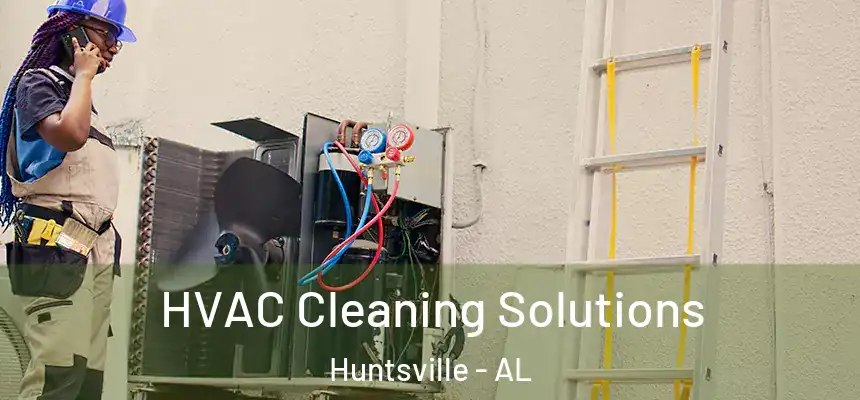 HVAC Cleaning Solutions Huntsville - AL