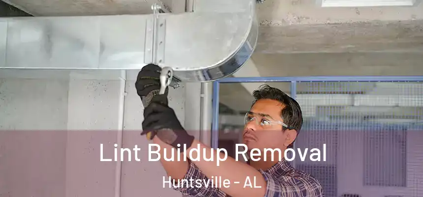 Lint Buildup Removal Huntsville - AL