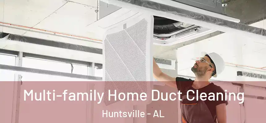 Multi-family Home Duct Cleaning Huntsville - AL