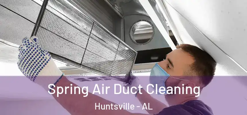 Spring Air Duct Cleaning Huntsville - AL