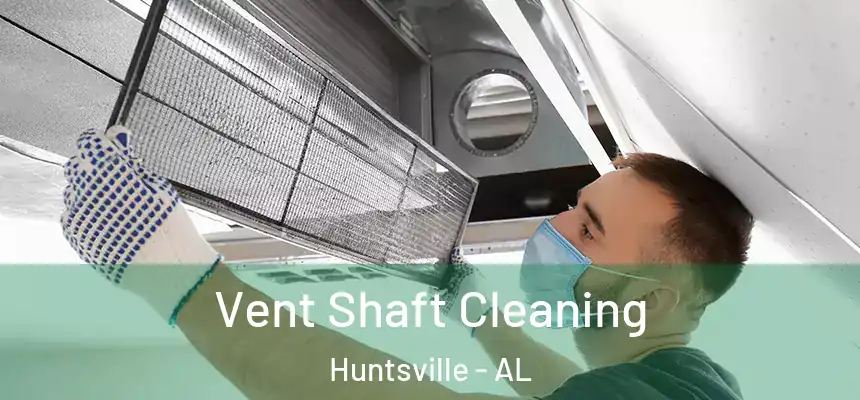 Vent Shaft Cleaning Huntsville - AL